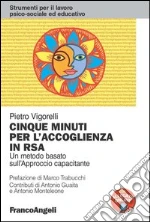 Cinque minuti per l'accoglienza in RSA. Un metodo basato sull'approccio capacitante. E-book. Formato PDF ebook di Pietro Vigorelli