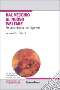 Dal vecchio al nuovo welfare. Percorsi di una morfogenesi. E-book. Formato PDF ebook di Colozzi I. (cur.)
