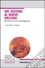 Dal vecchio al nuovo welfare. Percorsi di una morfogenesi. E-book. Formato PDF ebook di Colozzi I. (cur.)