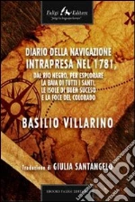 Diario della navigazione intrapresa nel 1781, dal Rio Negro, per esplorare la baia di tutti i santi, le isole di Buen Suceso e la foce del Colorado. E-book. Formato EPUB ebook di Basilio Villarino