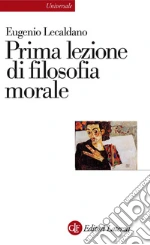 Prima lezione di filosofia morale. E-book. Formato EPUB ebook di Eugenio Lecaldano