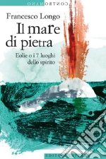 Il mare di pietra. Eolie o i 7 luoghi dello spirito. E-book. Formato EPUB ebook di Francesca Longo