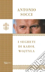 I segreti di Karol Wojtyla. E-book. Formato EPUB ebook di Antonio Socci