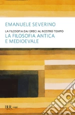 La filosofia dai greci al nostro tempo. La filosofia antica e medioevale. E-book. Formato EPUB ebook di Emanuele Severino