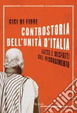 Controstoria dell'unità d'Italia. Fatti e misfatti del Risorgimento. E-book. Formato EPUB ebook di Gigi Di Fiore