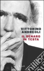 Il denaro in testa. E-book. Formato PDF ebook di Vittorino Andreoli