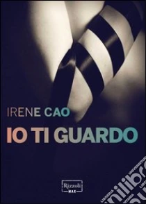 Io ti guardo. E-book. Formato PDF ebook di Irene Cao