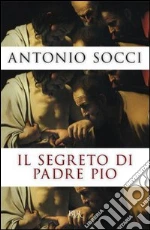 Il segreto di Padre Pio. E-book. Formato PDF ebook di Antonio Socci