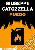 Fuego. E-book. Formato EPUB ebook di Giuseppe Catozzella