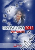 Oroscopo 2012. E-book. Formato PDF ebook di Ada Alberti