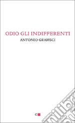Odio gli indifferenti. E-book. Formato PDF ebook di Antonio Gramsci