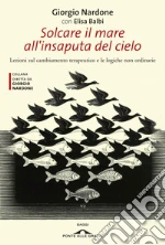 Solcare il mare all'insaputa del cielo. Lezioni sul cambiamento terapeutico e le logiche non ordinarie. E-book. Formato EPUB ebook di Giorgio Nardone