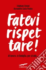 Fatevi rispettare! Al lavoro, in famiglia, per strada.... E-book. Formato EPUB ebook di Stéphane Clerget