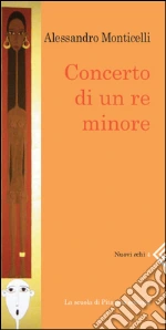 Concerto di un re minore. E-book. Formato PDF ebook di Alessandro Monticelli