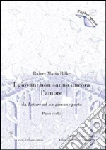 I giovani non sanno ancora l'amore. (Passi scelti). E-book. Formato PDF ebook di Rainer Maria Rilke