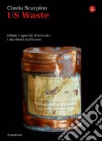 US Waste. Rifiuti e sprechi d'America. Una storia dal basso. E-book. Formato EPUB ebook di Cinzia Scarpino
