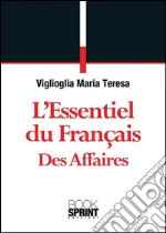 L' essentiel du français des affaires. E-book. Formato EPUB ebook di Maria Teresa Viglioglia