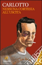 Nessuna cortesia all'uscita. E-book. Formato EPUB ebook di Massimo Carlotto