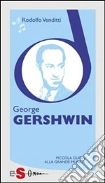 Piccola guida alla grande musica. George Gershwin. E-book. Formato EPUB ebook di Rodolfo Venditti