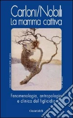 La mamma cattiva. Fenomenologia, antropologia e clinica del figlicidio. E-book. Formato PDF ebook di Glauco Carloni
