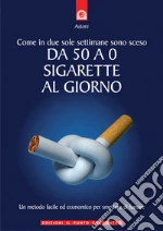 Come in due sole settimane sono sceso da 50 a 0 sigarette al giorno. Un metodo facile ed economico per smettere di fumare. E-book. Formato EPUB ebook di Raimondo Carlin