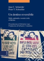Un destino reversibile. Mafia, antimafia e società civile a Palermo. E-book. Formato EPUB ebook di Jane C. Schneider