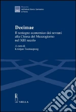 Decimae. Il sostegno economico dei sovrani alla Chiesa del Mezzogiorno nel XIII secolo. Dai lasciti di Eduard Sthamer e Norbert Kamp. E-book. Formato PDF ebook