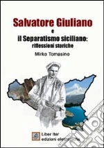 Salvatore Giuliano e il separatismo siciliano. Riflessioni storiche. E-book. Formato PDF ebook