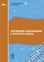 Patologie urologiche e attività fisica. E-book. Formato PDF ebook di Gian Pasquale Ganzit