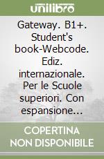 Gateway. B1+. Student's book-Webcode. Ediz. internazionale. Con espansione online. Per le Scuole superiori libro