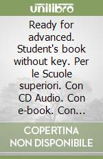 Ready for advanced. Student's book without key. Con e-book. Con espansione online. Con CD Audio. Per le Scuole superiori libro di Norris Roy, French Amanda