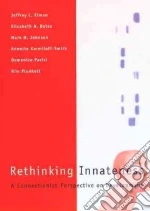 Elman Jeffrey L., Bates Elizabeth A., Johnson Mark H., Karmiloff-Smith Annette, Parisi Domenico, Plunkett Kim