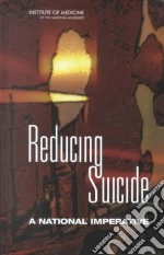 Goldsmith Sara K. (EDT), Pellmar T. C. (EDT), Kleinman A. M. (EDT), Bunney W. E. (EDT), Institute of Medicine (U. S.) Committee on Pathophysiology & Prevention of Adolescent & Adult Suicide (COR)