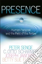 Senge Peter M., Scharmer C. Otto, Jaworski Joseph, Flowers Betty S.