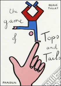 The game of tops & tails libro di Tullet Hervé