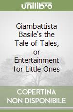 Basile Giambattista, Zipes Jack David (FRW), Canepa Nancy L. (TRN), Lettere Carmelo (ILT)