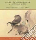 Fenollosa Ernest, Pound Ezra, Saussy Haun (EDT), Stalling Jonathan (EDT), Klein Lucas (EDT)