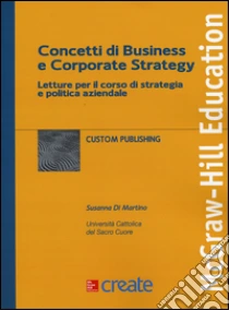 Concetti di business e corporate strategy. Letture per il corso di strategia e politica aziendale libro di Di Martino Susanna