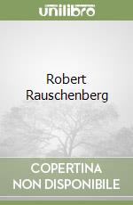 Rauschenberg Robert (ART), Dickerman Leah, Lewis Robin Coste, Young Kevin