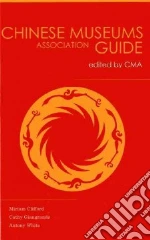 Clifford Miriam, Giangrande Cathy, White Antony, Chinese Museums Guide (EDT)