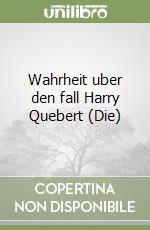 Wahrheit uber den fall Harry Quebert (Die) libro di Dicker Joël