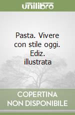 Pasta. Vivere con stile oggi libro di Vassallo Jody