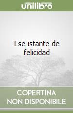 Ese istante de felicidad libro di Moccia Federico