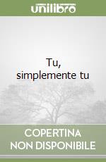 Tu, simplemente tu libro di Moccia Federico