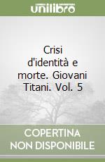 Crisi d'identità e morte. Giovani Titani (5) libro di Johns Geoff