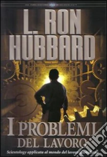 I problemi del lavoro libro di Hubbard L. Ron