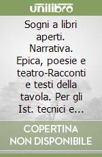 Sogni a libri aperti. Narrativa. Epica, poesie e teatro-Racconti e testi della tavola. Con e-book. Con espansione online. Per gli Ist. tecnici e professionali libro di Cerrito Daniele, Messineo Rita