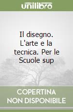 Il disegno. L'arte e la tecnica. Per le Scuole superiori (2) libro di Furiozzi Biagio - Linari Laura - Tognazzi Lucia