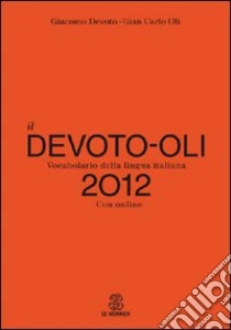 Il Devoto-Oli. Vocabolario della lingua italiana 2012. Con espansione online libro di Devoto Giacomo - Oli Gian Carlo
