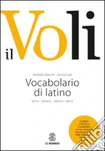 Il Voli. Vocabolario di latino. Latino-italiano, italiano-latino. Con schede grammaticali-Vademecum del latinista. Con espansione online libro di Bianchi Raffaello - Lelli Onorio